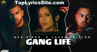 Gang Life Lyrics – Gur Sidhu x Jassa Dhillon – TopLyricsSite.com