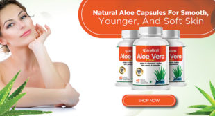Healthy Benefits Of Aloe Vera Capsules