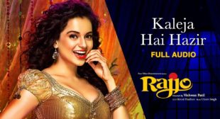 Kaleja Hai Haazir Song Lyrics | Hindi & English | Bela Shende ft.Kangana Ranaut Rajjio