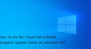 How to Fix the ‘Could Not Initialize Graphics System’ Error on Windows 10?