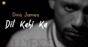 Dil Kahi Ka Lyrics – Dino James | Lyrics Lover