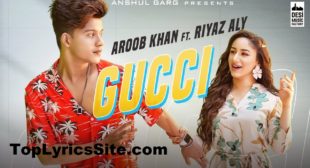 Gucci Lyrics – Aroob Khan | Riyaz Aly – TopLyricsSite.com Gucci Lyrics – Aroob Khan | Riyaz Aly – TopLyricsSite.com