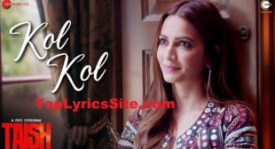 Kol Kol Lyrics – Taish | Jyotica Tangri – TopLyricsSite.com