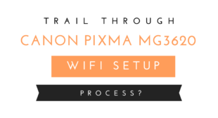 Trail Through Canon PIXMA MG3620 WiFi Setup Process