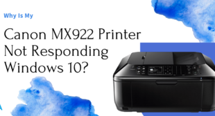 What are the Reasons for Canon MX922 Printer Not Responding Windows 10