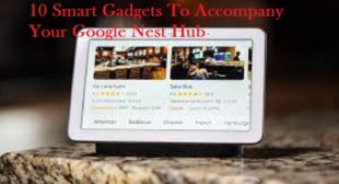 10 Smart Gadgets To Accompany Your Google Nest Hub 10 Smart Gadgets To Accompany Your Google Nest Hub