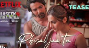 Phisal Jaa Tu – Haseen Dillruba
