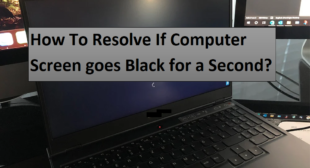 How To Resolve If Computer Screen goes Black for a Second?