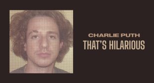 THAT’S HILARIOUS LYRICS – CHARLIE PUTH