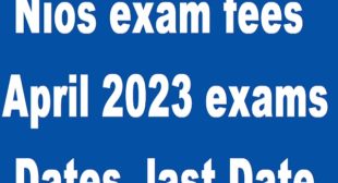 Nios exam fees 2022-2023 Class 10th 12th For April exam dates, last date