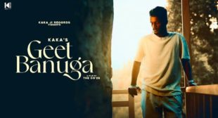 Geet Banuga Lyrics – Kaka