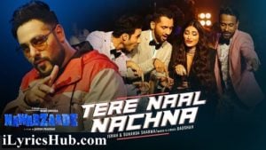 Tere Naal Nachna Lyrics – Nawabzaade