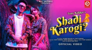 Shadi Karogi Lyrics – Tony Kakkar