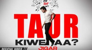 Jigar – Taur Kiwe Aa Lyrics