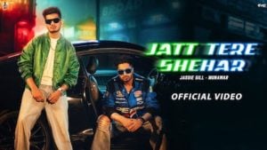 Jatt Tere Shehar Lyrics – Jassi Gill Jatt Tere Shehar Lyrics – Jassi Gill