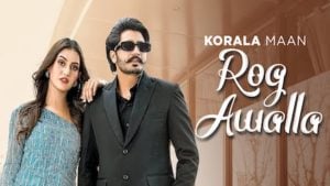 Rog Awalla Lyrics – Korala Maan