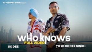 Who Knows – Yo Yo Honey Singh