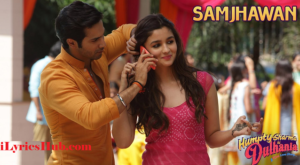 Samjhawan Lyrics – Humpty Sharma Ki Dulhania