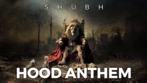 HOOD ANTHEM LYRICS – Shubh