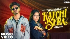 KATCHI SERA LYRICS – Sai Abhyankar